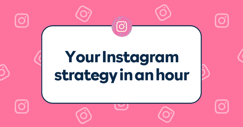 Your Instagram strategy in an hour // June 2022
