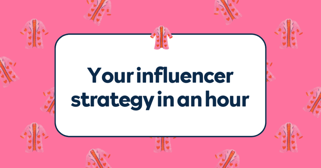 Your Influencer Strategy in an Hour
