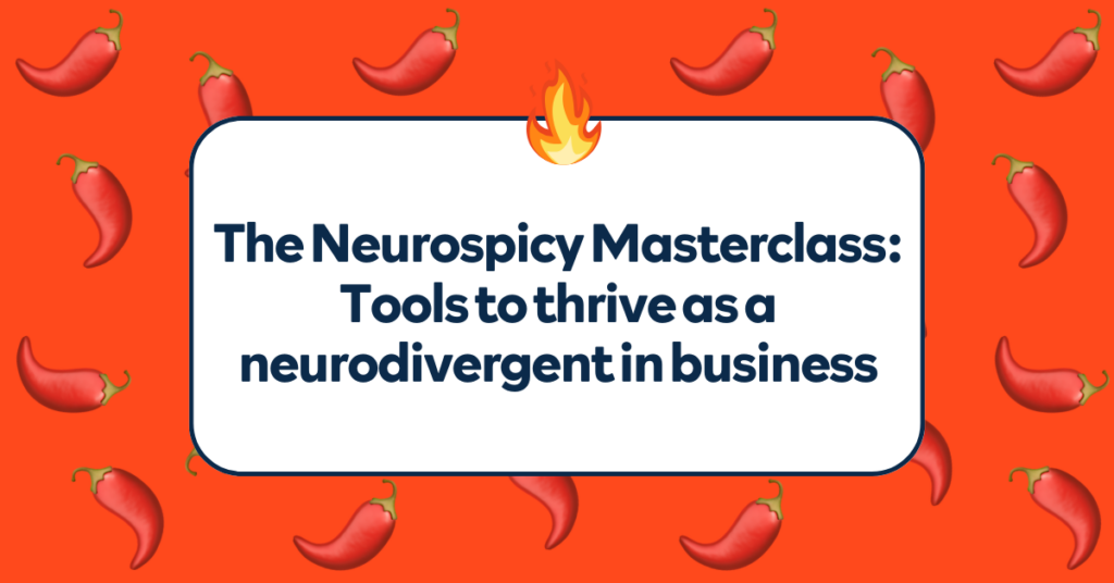 The Neurospicy Masterclass: Tools to thrive as a neurodivergent in business