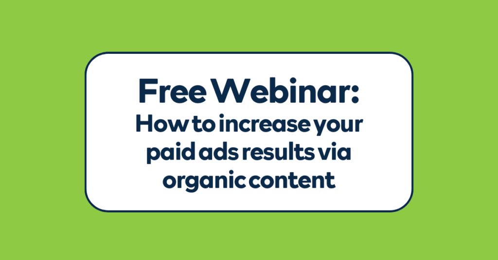 How to increase your paid ads results via organic content