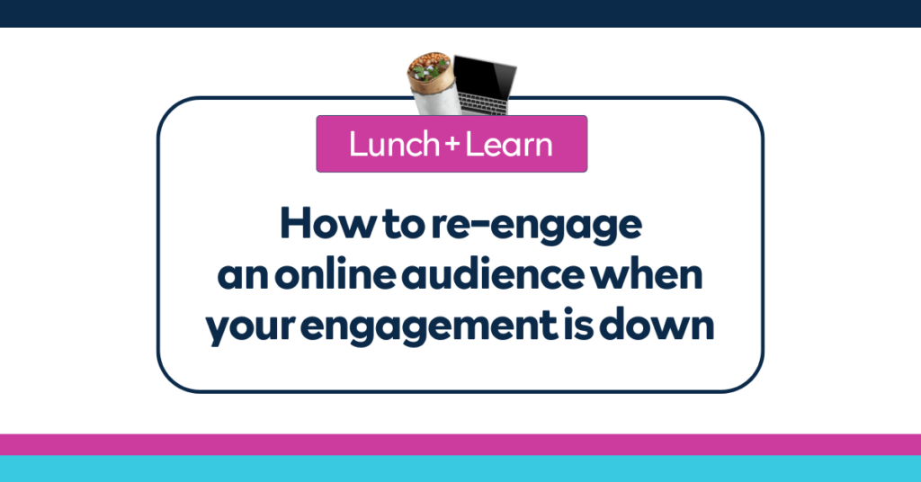 How to re-engage an online audience when your engagement is down