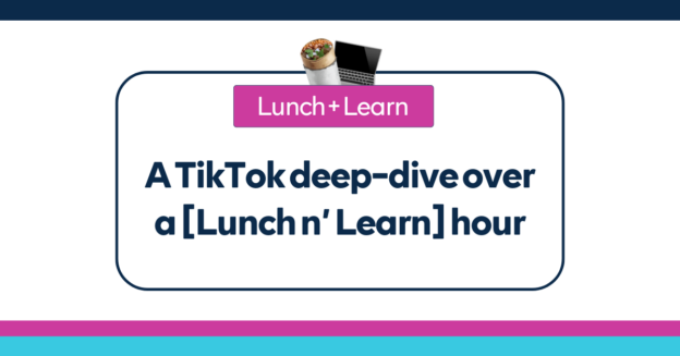A TikTok deep-dive over a - Lunch n’ Learn - hour