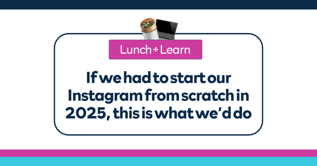 If we had to start our Instagram from scratch in 2025, this is what we’d do