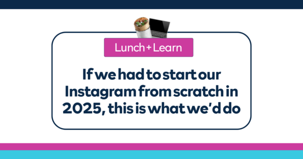If we had to start our Instagram from scratch in 2025, this is what we’d do