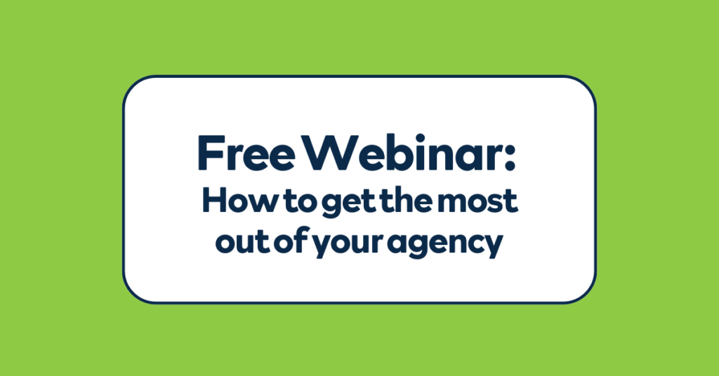 Webinar: How to get the most out of your agency