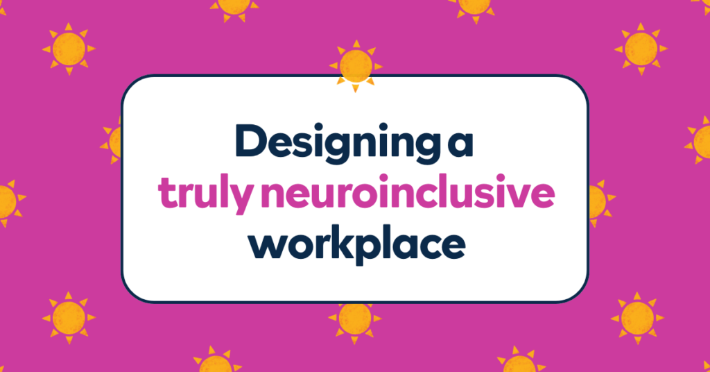 Designing a truly neuroinclusive workplace